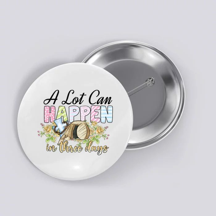 A Lot Can Happen in 3 Days gift for Easter Day Button