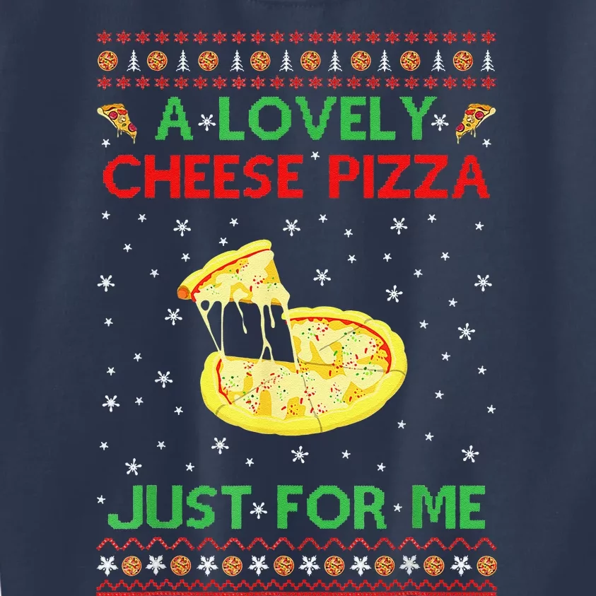 A Lovely Cheese Pizza Just For Me Christmas Pizzeria Cheesy Kids Sweatshirt