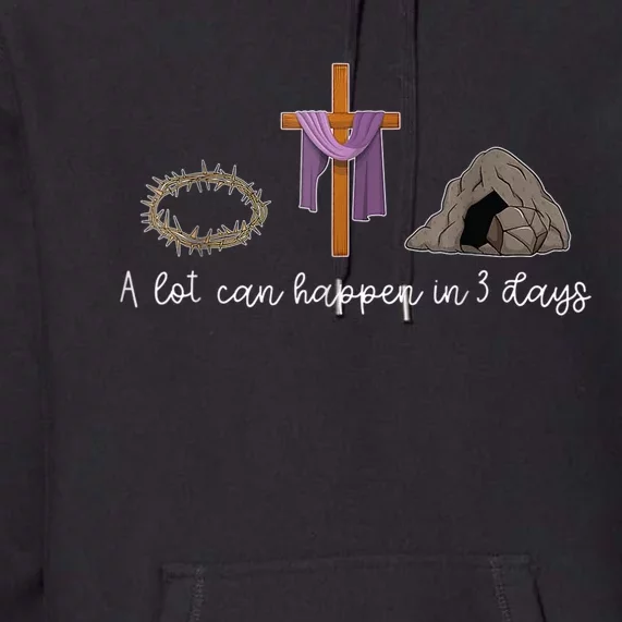 A Lot Can Happen In 3 Days Gift For A Christian Easter Day Premium Hoodie