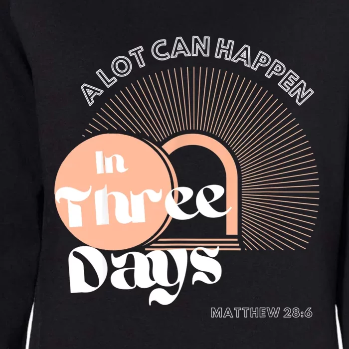 A LOT CAN HAPPEN IN THREE DAYS Easter Womens California Wash Sweatshirt