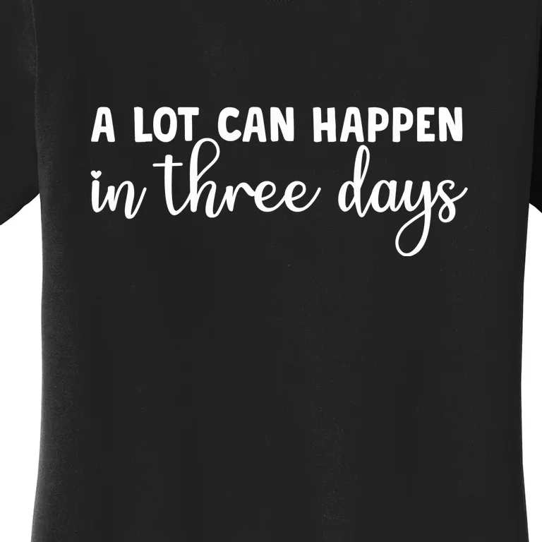 A Lot Can Happen In Three Days Memorial Day Gift Women's T-Shirt