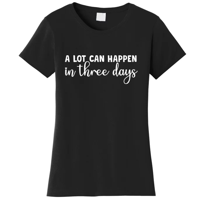 A Lot Can Happen In Three Days Memorial Day Gift Women's T-Shirt