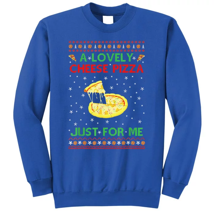 A Lovely Cheese Pizza Just For Me Christmas Pizzeria Cheesy Tall Sweatshirt