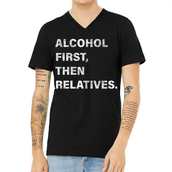 Alcohol First Then Relatives V-Neck T-Shirt