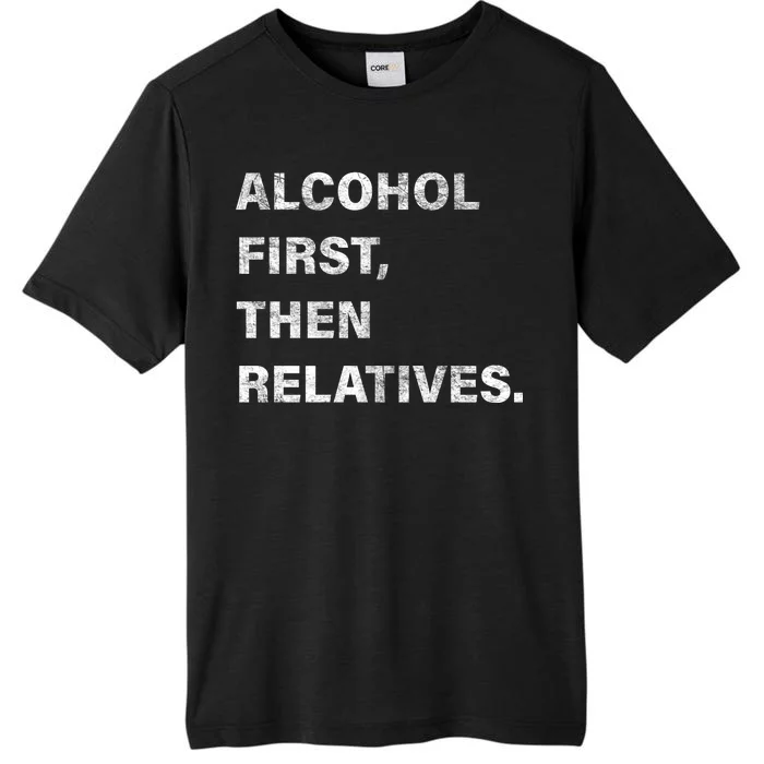 Alcohol First Then Relatives ChromaSoft Performance T-Shirt