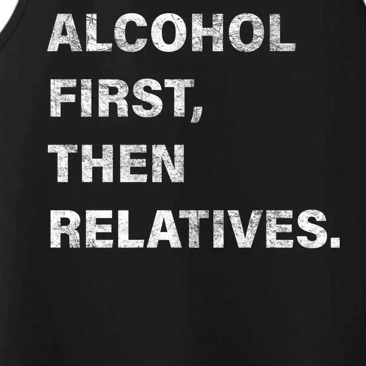 Alcohol First Then Relatives Performance Tank