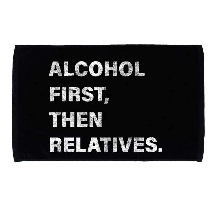 Alcohol First Then Relatives Microfiber Hand Towel