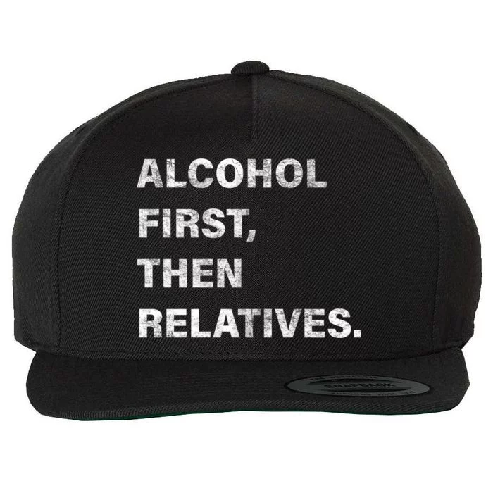 Alcohol First Then Relatives Wool Snapback Cap