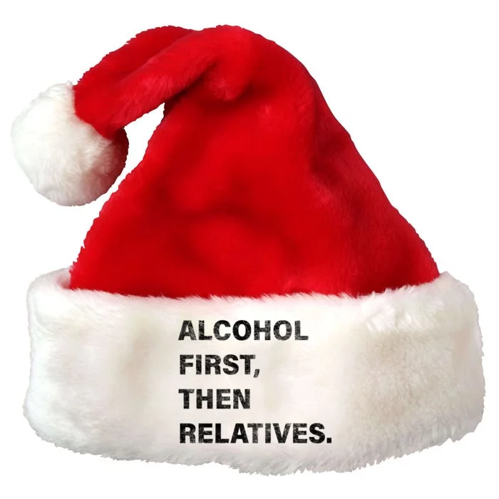 Alcohol First Then Relatives Premium Christmas Santa Hat