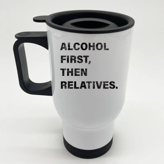 Alcohol First Then Relatives Front & Back Stainless Steel Travel Mug