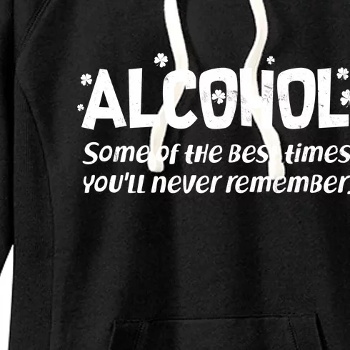 Alcohol Some of the Best Times You'll Never Remember Women's Fleece Hoodie