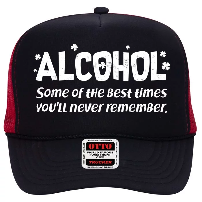 Alcohol Some of the Best Times You'll Never Remember High Crown Mesh Trucker Hat