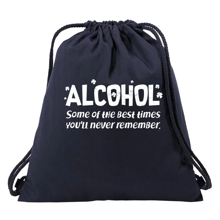 Alcohol Some of the Best Times You'll Never Remember Drawstring Bag