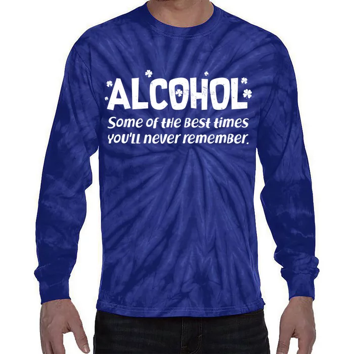 Alcohol Some of the Best Times You'll Never Remember Tie-Dye Long Sleeve Shirt