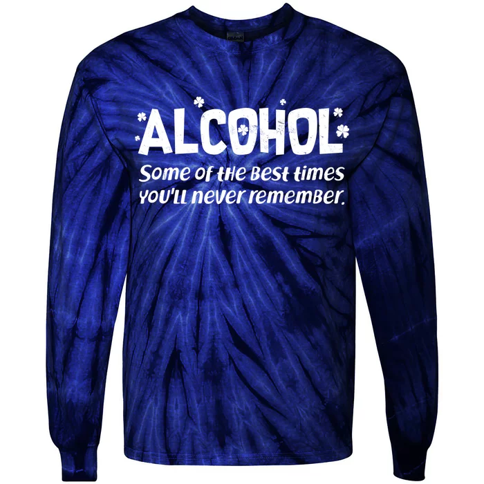 Alcohol Some of the Best Times You'll Never Remember Tie-Dye Long Sleeve Shirt