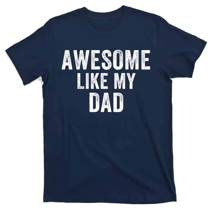 Awesome Like Dad Life My Dad Funny Dad Fathers Day Dad Joke T-Shirt