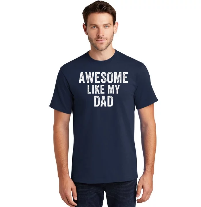 Awesome Like Dad Life My Dad Funny Dad Fathers Day Dad Joke Tall T-Shirt