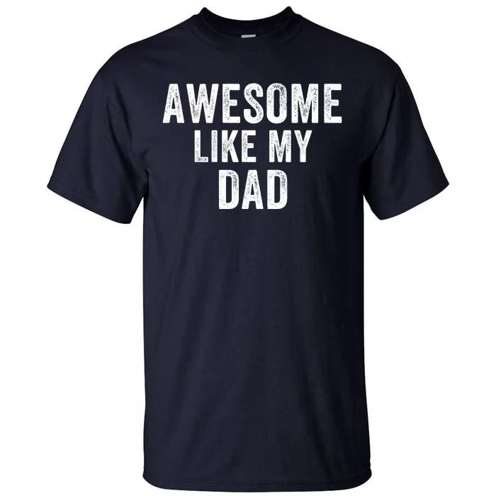 Awesome Like Dad Life My Dad Funny Dad Fathers Day Dad Joke Tall T-Shirt