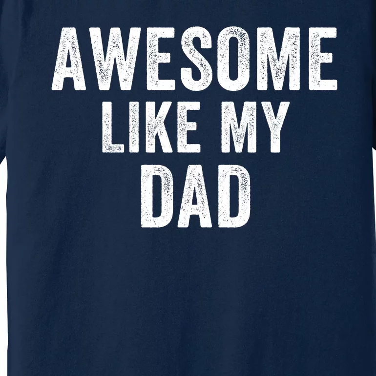 Awesome Like Dad Life My Dad Funny Dad Fathers Day Dad Joke Premium T-Shirt