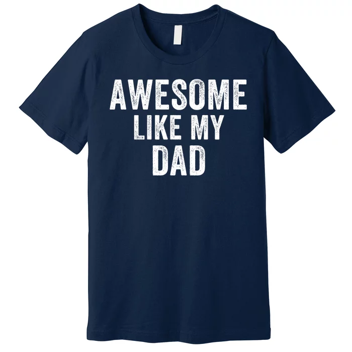 Awesome Like Dad Life My Dad Funny Dad Fathers Day Dad Joke Premium T-Shirt