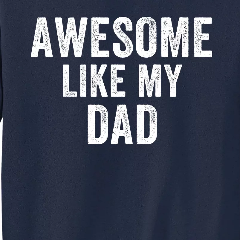 Awesome Like Dad Life My Dad Funny Dad Fathers Day Dad Joke Tall Sweatshirt