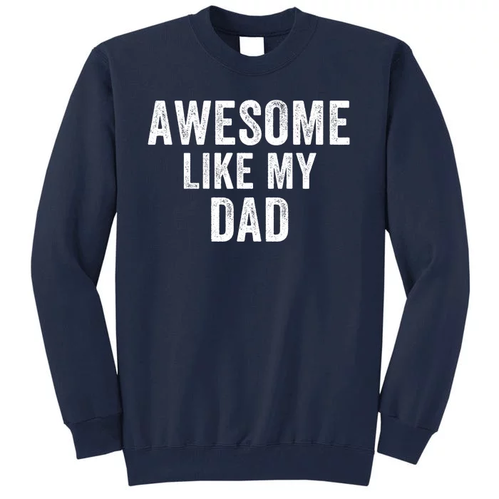 Awesome Like Dad Life My Dad Funny Dad Fathers Day Dad Joke Tall Sweatshirt