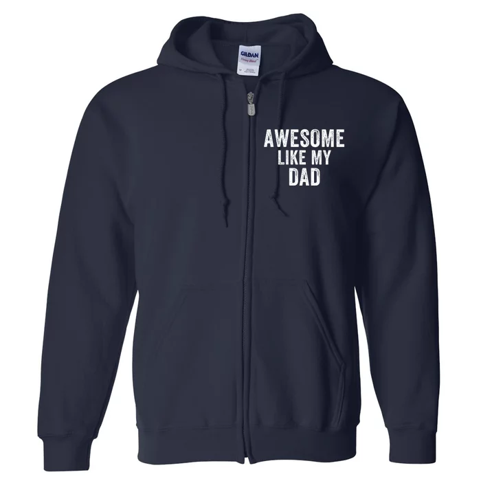 Awesome Like Dad Life My Dad Funny Dad Fathers Day Dad Joke Full Zip Hoodie