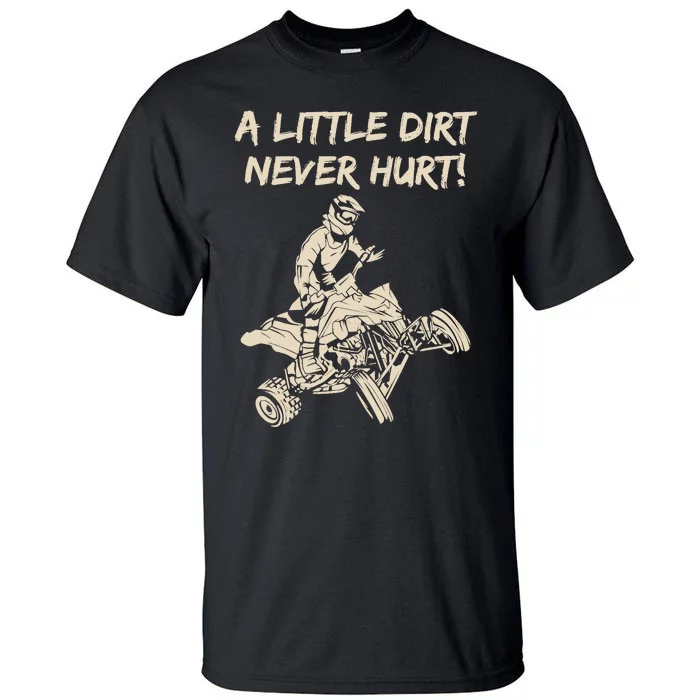 A Little Dirt Never Hurt Quad ATV Tall T-Shirt