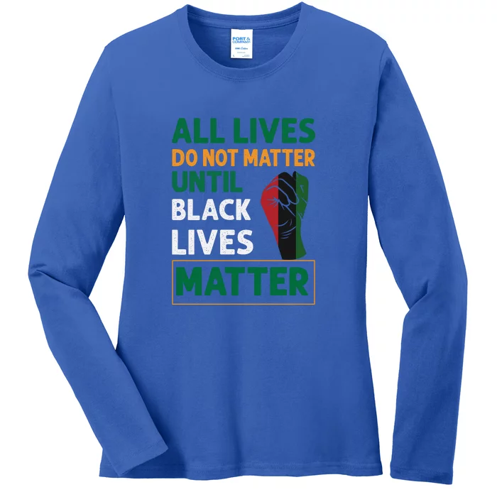 All Lives Do Not Matter Until Black Lives Matter Juneteenth Day Ladies Long Sleeve Shirt