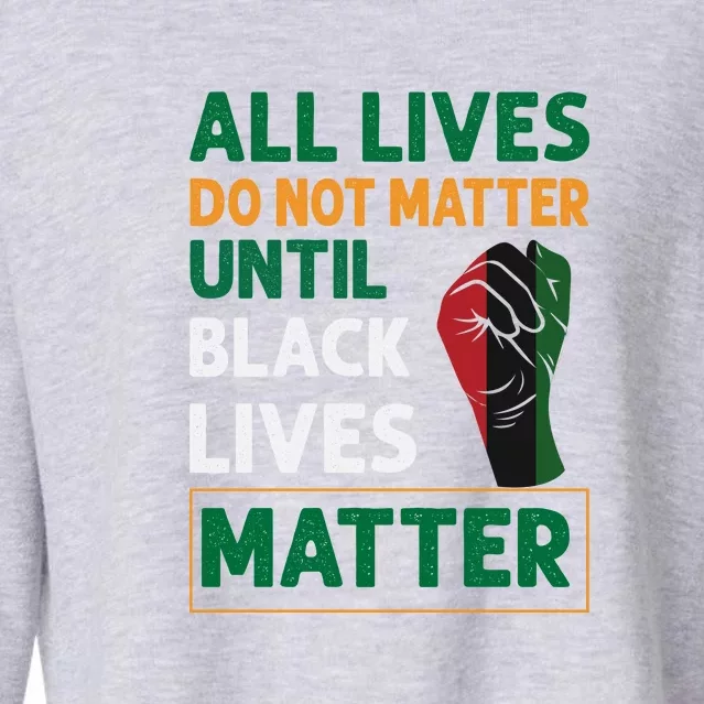 All Lives Do Not Matter Until Black Lives Matter Juneteenth Day Cropped Pullover Crew