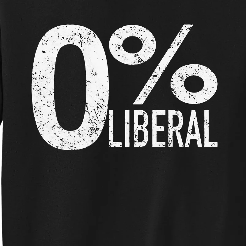 Anti Liberal Democrat Zero Percent Liberal Pro Trump Tall Sweatshirt