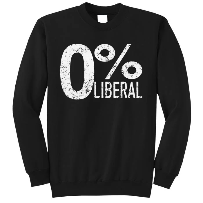 Anti Liberal Democrat Zero Percent Liberal Pro Trump Tall Sweatshirt