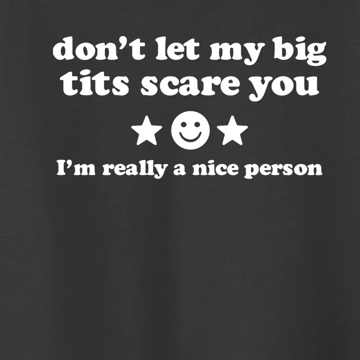 Aj Leona DonT Let My Big Tits Scare You IM A Very Nice Person Toddler T-Shirt