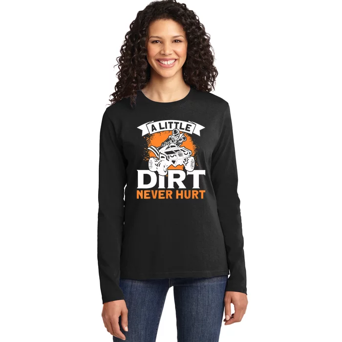 A Little Dirt Never Hurt - Funny ATV Quad 4 Wheeler MX Ladies Long Sleeve Shirt