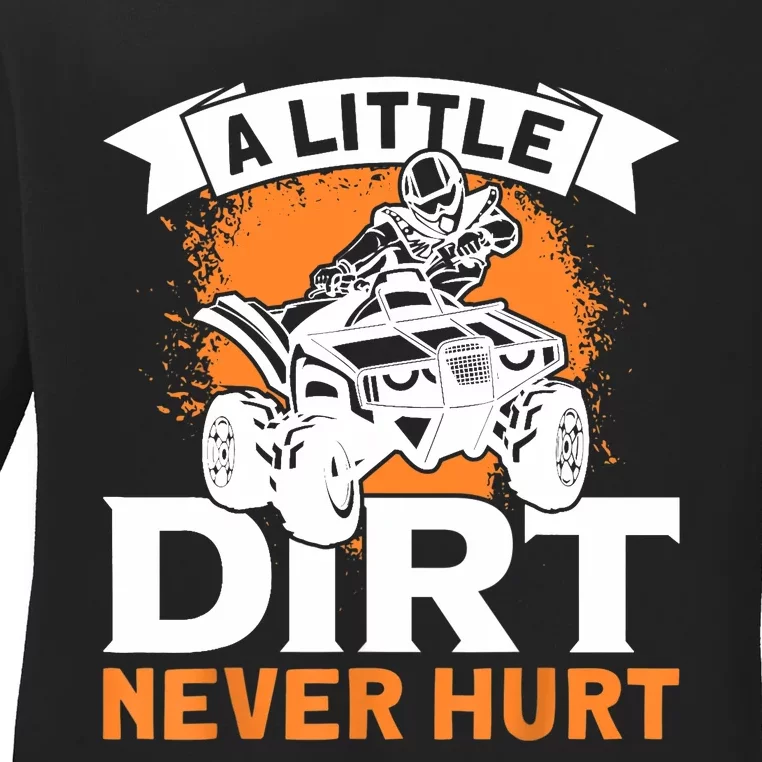 A Little Dirt Never Hurt - Funny ATV Quad 4 Wheeler MX Ladies Long Sleeve Shirt