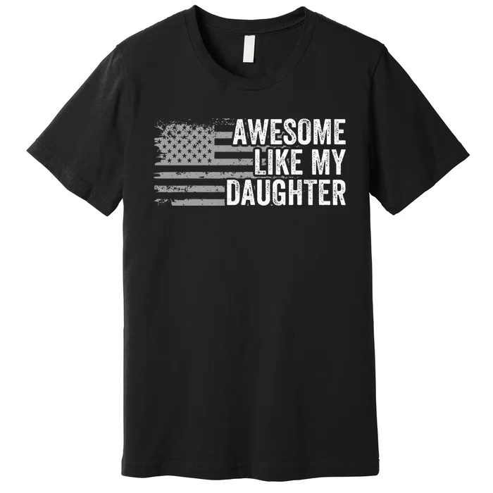 Awesome Like Daughter Funny Fathers Day Dad Premium T-Shirt