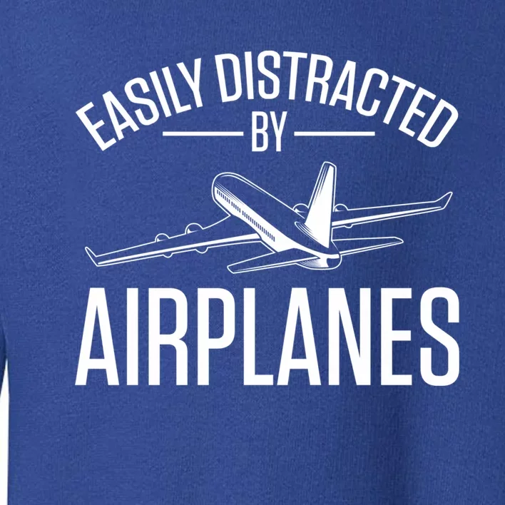 Airplane Lovers Easily Distracted By Airplanes Meaningful Gift Toddler Sweatshirt