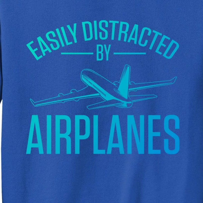 Airplane Lovers Easily Distracted By Airplanes Meaningful Gift Tall Sweatshirt