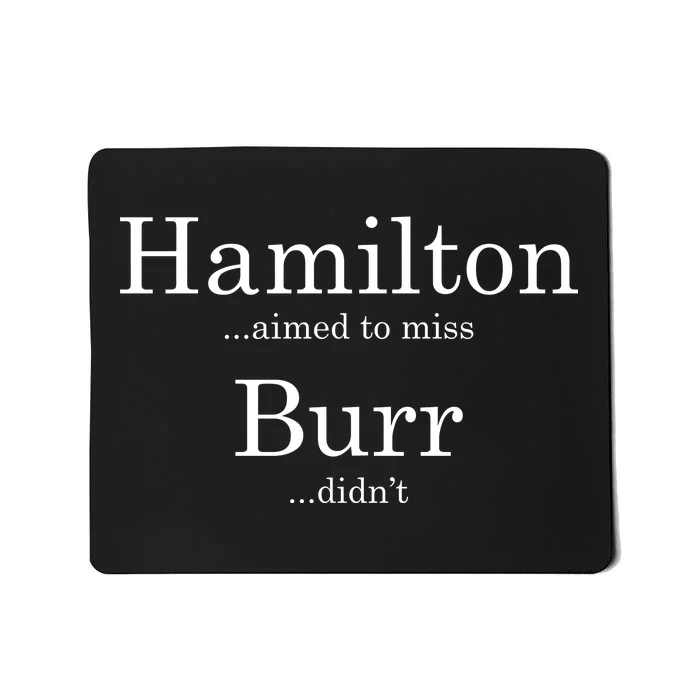 Alexander Hamilton Fan He Aimed To Miss Burr Didn't Mousepad