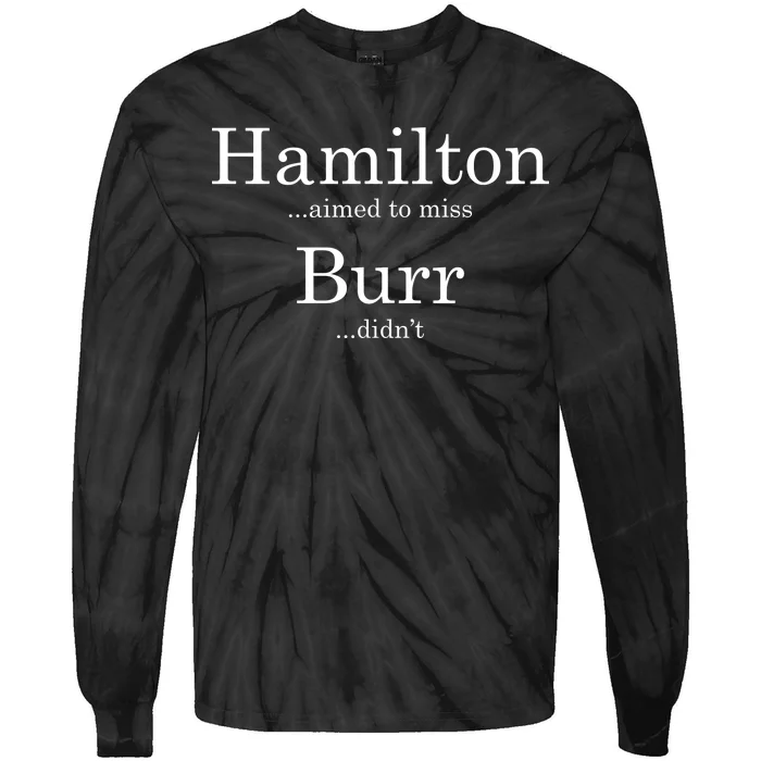 Alexander Hamilton Fan He Aimed To Miss Burr Didn't Tie-Dye Long Sleeve Shirt