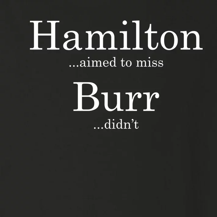 Alexander Hamilton Fan He Aimed To Miss Burr Didn't Toddler Long Sleeve Shirt