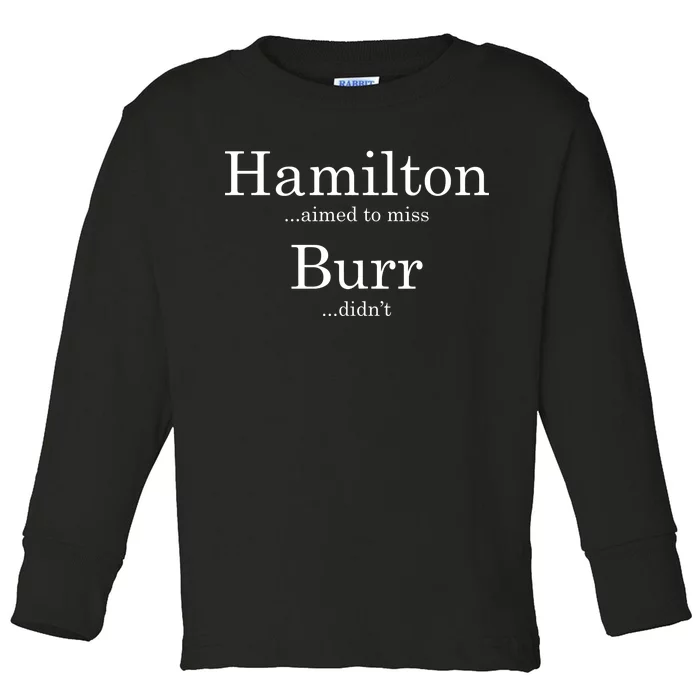 Alexander Hamilton Fan He Aimed To Miss Burr Didn't Toddler Long Sleeve Shirt