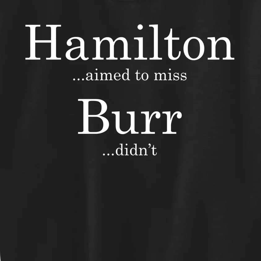 Alexander Hamilton Fan He Aimed To Miss Burr Didn't Kids Sweatshirt