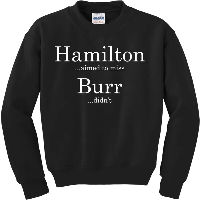 Alexander Hamilton Fan He Aimed To Miss Burr Didn't Kids Sweatshirt