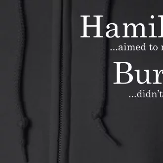 Alexander Hamilton Fan He Aimed To Miss Burr Didn't Full Zip Hoodie