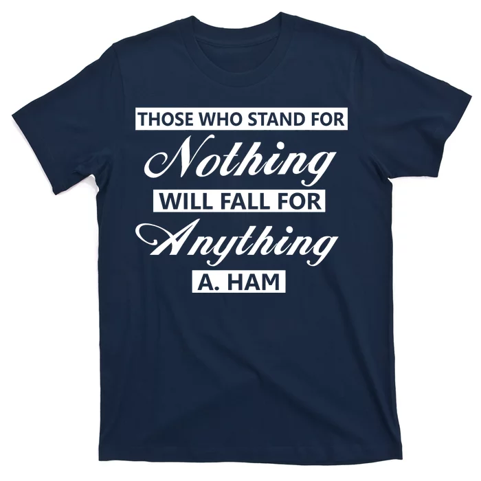 Alexander Hamilton Stand For Nothing Quote T-Shirt