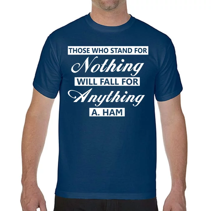 Alexander Hamilton Stand For Nothing Quote Comfort Colors T-Shirt