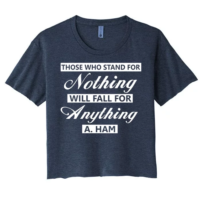 Alexander Hamilton Stand For Nothing Quote Women's Crop Top Tee