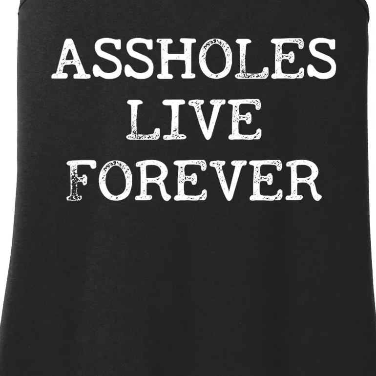 Assholes Live Forever Funny Adult Humor Gift Asshole Ladies Essential Tank