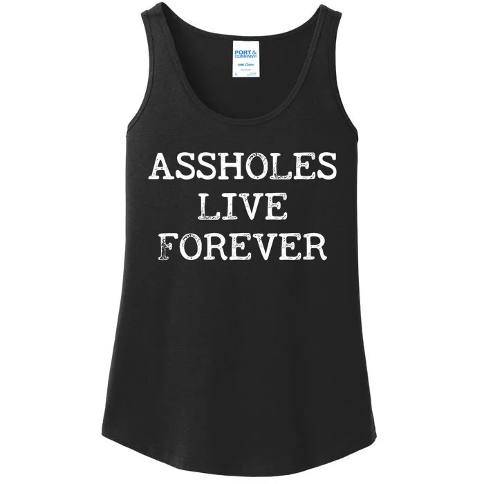 Assholes Live Forever Funny Adult Humor Gift Asshole Ladies Essential Tank